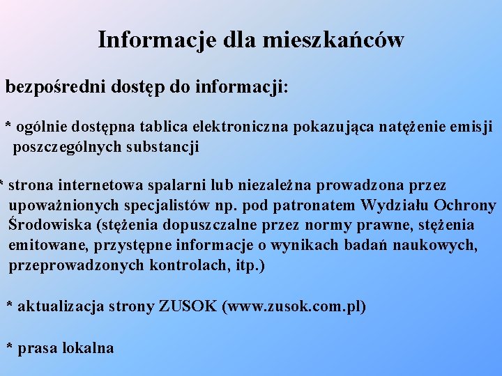 Informacje dla mieszkańców bezpośredni dostęp do informacji: * ogólnie dostępna tablica elektroniczna pokazująca natężenie