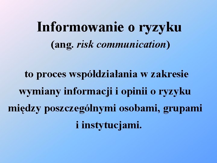 Informowanie o ryzyku (ang. risk communication) to proces współdziałania w zakresie wymiany informacji i