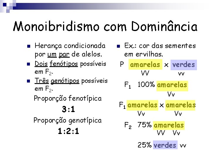 Monoibridismo com Dominância n n n Herança condicionada por um par de alelos. Dois