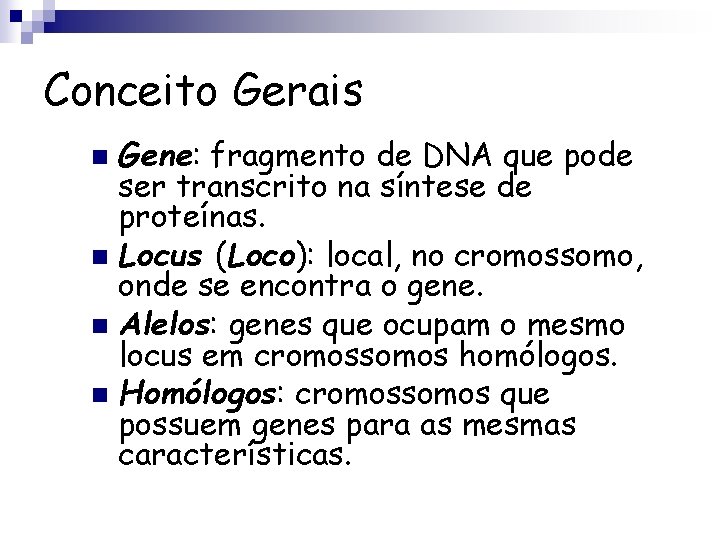 Conceito Gerais Gene: fragmento de DNA que pode ser transcrito na síntese de proteínas.