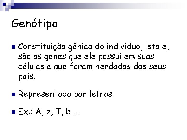 Genótipo n Constituição gênica do indivíduo, isto é, são os genes que ele possui