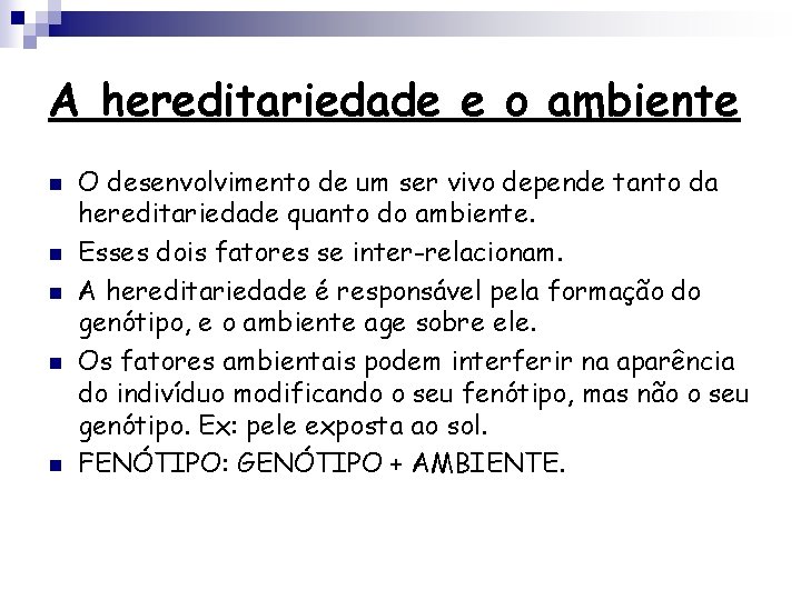 A hereditariedade e o ambiente n n n O desenvolvimento de um ser vivo