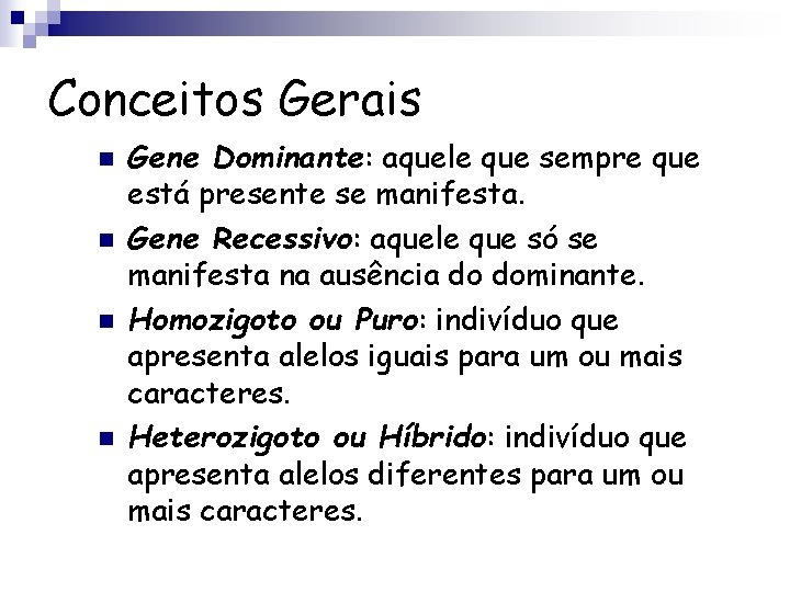Conceitos Gerais n n Gene Dominante: aquele que sempre que está presente se manifesta.