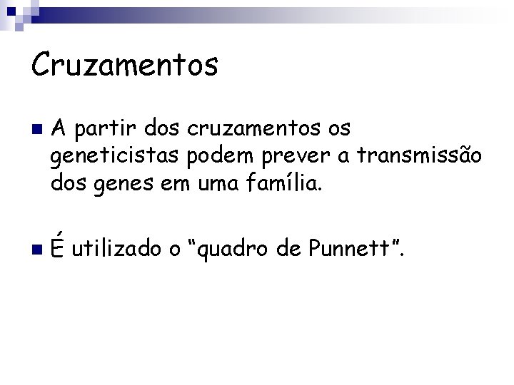 Cruzamentos n n A partir dos cruzamentos os geneticistas podem prever a transmissão dos