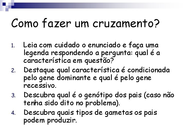 Como fazer um cruzamento? 1. 2. 3. 4. Leia com cuidado o enunciado e