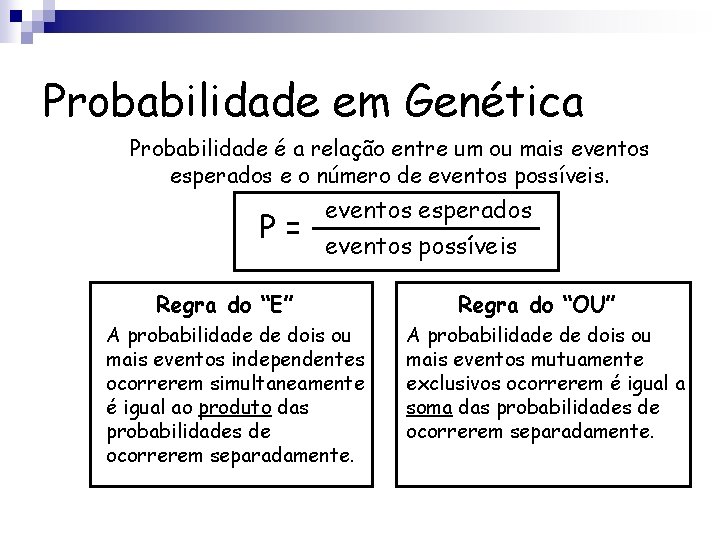 Probabilidade em Genética Probabilidade é a relação entre um ou mais eventos esperados e