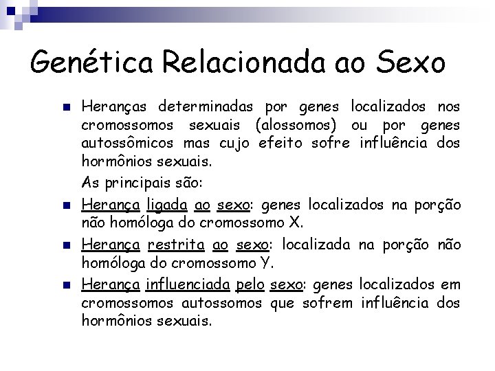 Genética Relacionada ao Sexo n n Heranças determinadas por genes localizados nos cromossomos sexuais