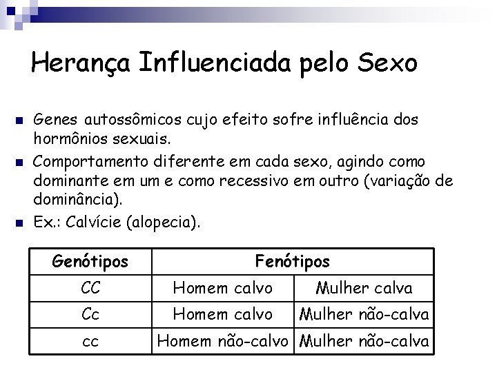 Herança Influenciada pelo Sexo n n n Genes autossômicos cujo efeito sofre influência dos