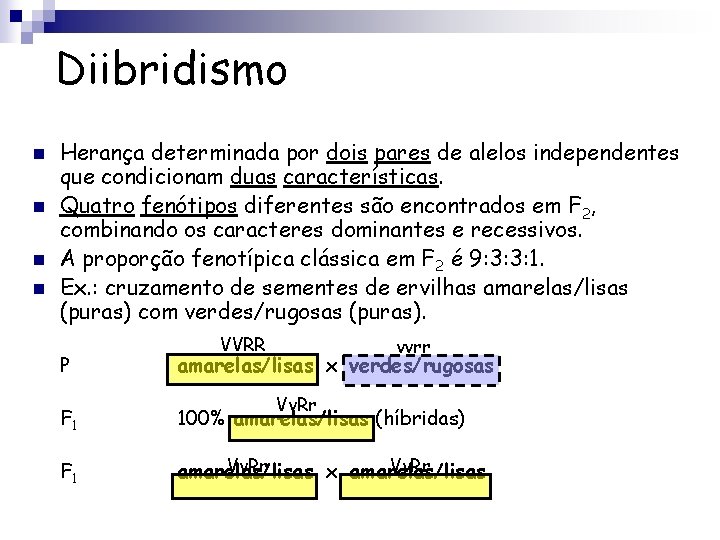 Diibridismo n n Herança determinada por dois pares de alelos independentes que condicionam duas