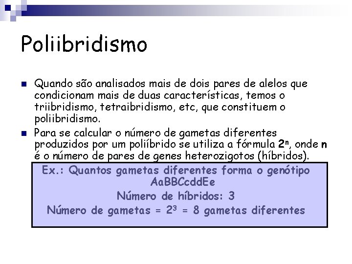 Poliibridismo n n Quando são analisados mais de dois pares de alelos que condicionam