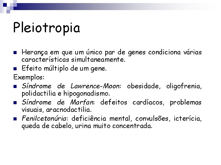 Pleiotropia Herança em que um único par de genes condiciona várias características simultaneamente. n