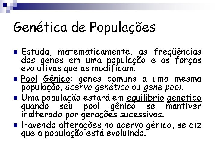 Genética de Populações n n Estuda, matematicamente, as freqüências dos genes em uma população