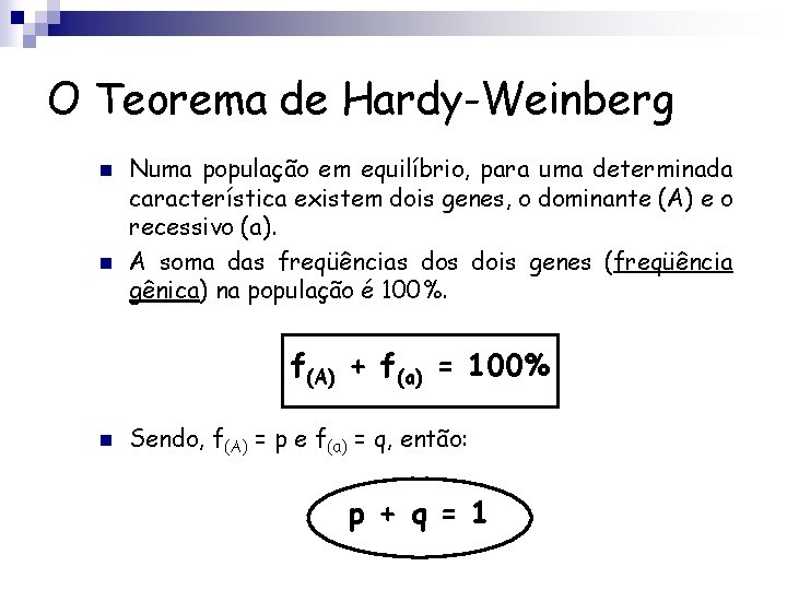 O Teorema de Hardy-Weinberg n n Numa população em equilíbrio, para uma determinada característica