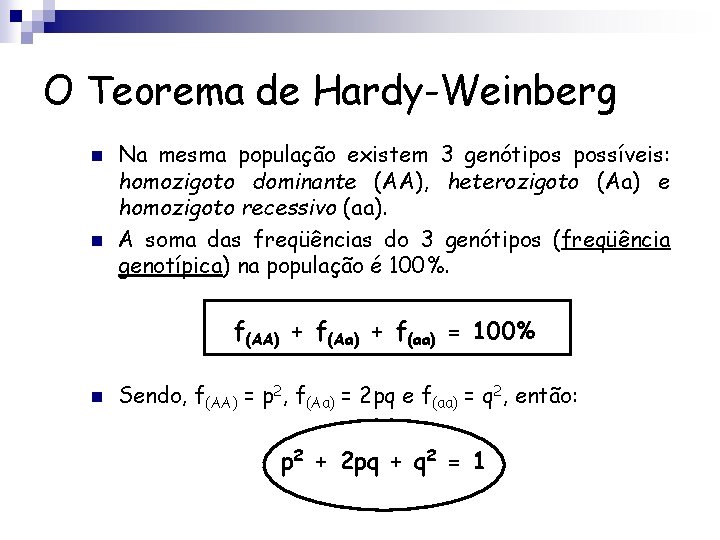 O Teorema de Hardy-Weinberg n n Na mesma população existem 3 genótipos possíveis: homozigoto