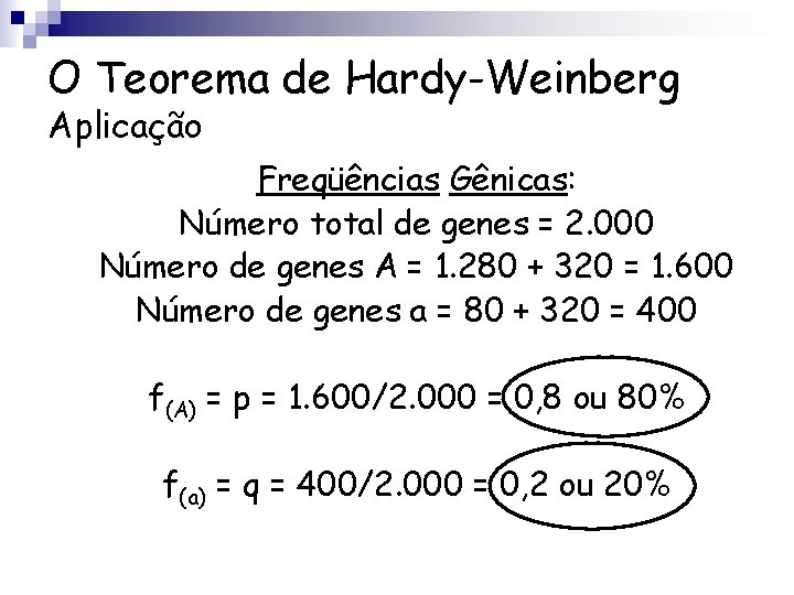 O Teorema de Hardy-Weinberg Aplicação Freqüências Gênicas: Número total de genes = 2. 000