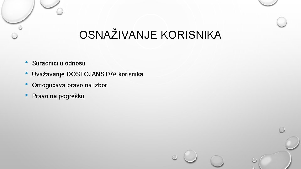 OSNAŽIVANJE KORISNIKA • • Suradnici u odnosu Uvažavanje DOSTOJANSTVA korisnika Omogućava pravo na izbor