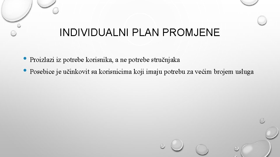 INDIVIDUALNI PLAN PROMJENE • Proizlazi iz potrebe korisnika, a ne potrebe stručnjaka • Posebice