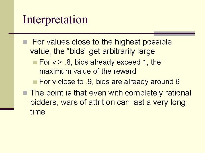 Interpretation n For values close to the highest possible value, the “bids” get arbitrarily