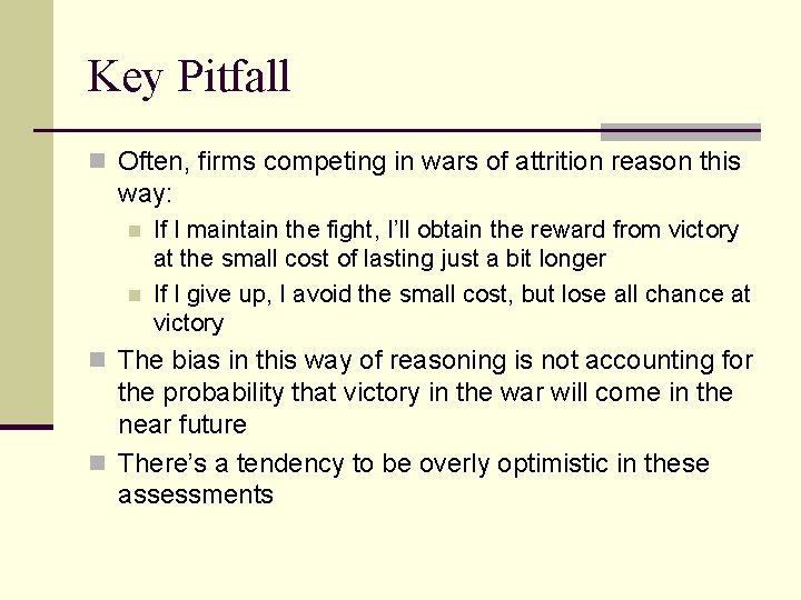 Key Pitfall n Often, firms competing in wars of attrition reason this way: n