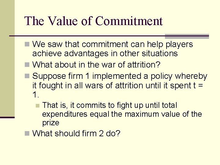 The Value of Commitment n We saw that commitment can help players achieve advantages