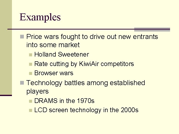 Examples n Price wars fought to drive out new entrants into some market Holland