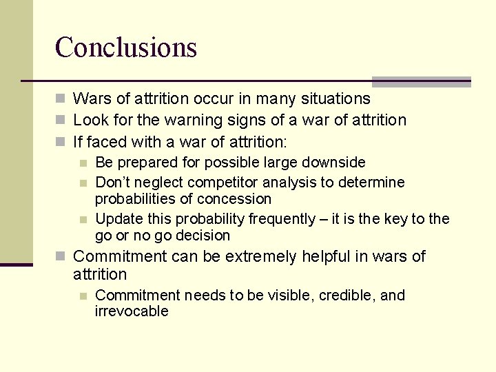 Conclusions n Wars of attrition occur in many situations n Look for the warning