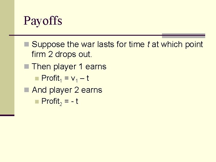 Payoffs n Suppose the war lasts for time t at which point firm 2