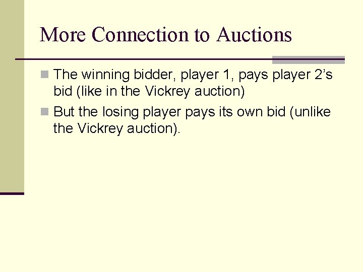 More Connection to Auctions n The winning bidder, player 1, pays player 2’s bid