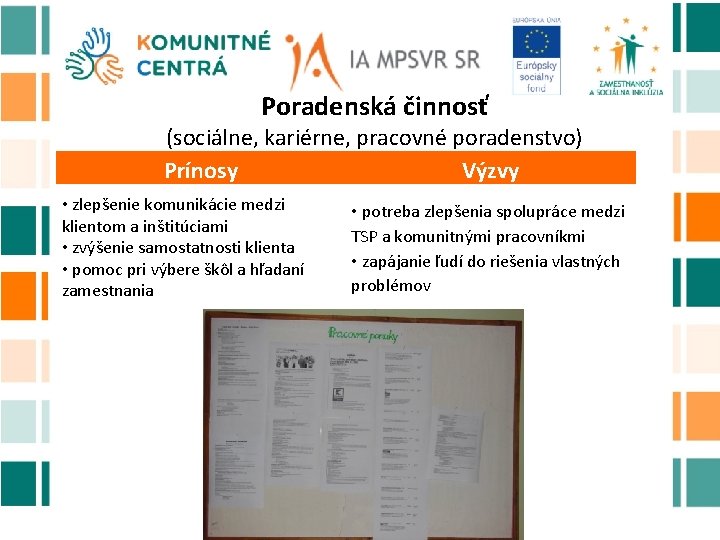 Poradenská činnosť (sociálne, kariérne, pracovné poradenstvo) Prínosy Výzvy • zlepšenie komunikácie medzi klientom a