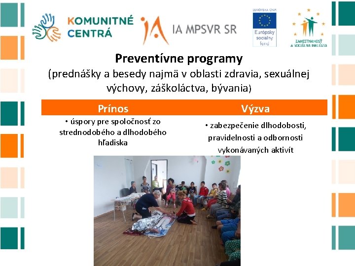 Preventívne programy (prednášky a besedy najmä v oblasti zdravia, sexuálnej výchovy, záškoláctva, bývania) Prínos