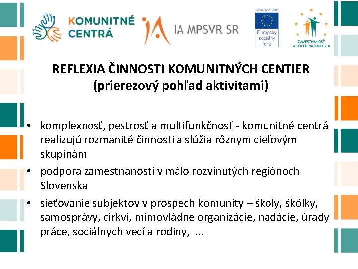 REFLEXIA ČINNOSTI KOMUNITNÝCH CENTIER (prierezový pohľad aktivitami) • komplexnosť, pestrosť a multifunkčnosť - komunitné