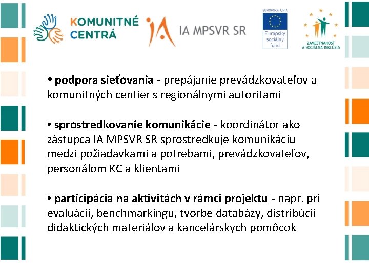  • podpora sieťovania - prepájanie prevádzkovateľov a komunitných centier s regionálnymi autoritami •