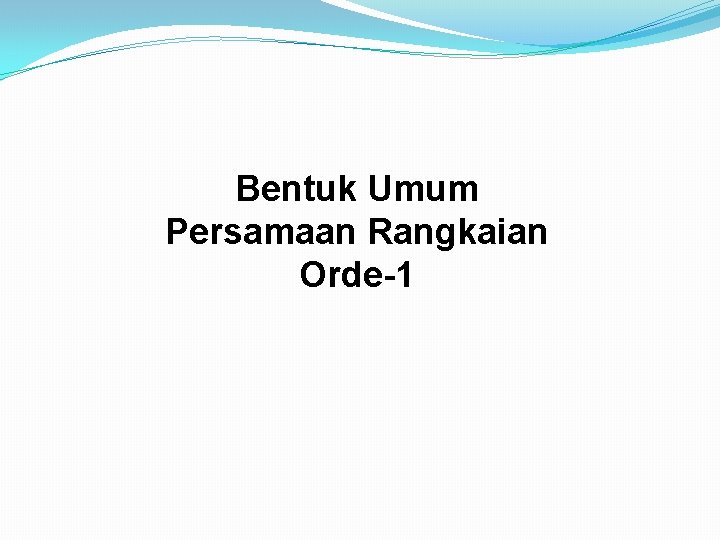 Bentuk Umum Persamaan Rangkaian Orde-1 Bentuk Umum Persamaan Rangkaian Orde-1