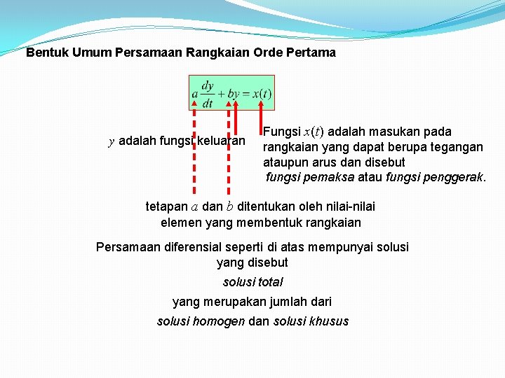Bentuk Umum Persamaan Rangkaian Orde Pertama y adalah fungsi keluaran Fungsi x(t) adalah masukan Bentuk Umum Persamaan Rangkaian Orde Pertama y adalah fungsi keluaran Fungsi x(t) adalah masukan