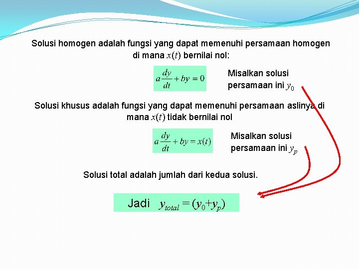 Solusi homogen adalah fungsi yang dapat memenuhi persamaan homogen di mana x(t) bernilai nol: Solusi homogen adalah fungsi yang dapat memenuhi persamaan homogen di mana x(t) bernilai nol: