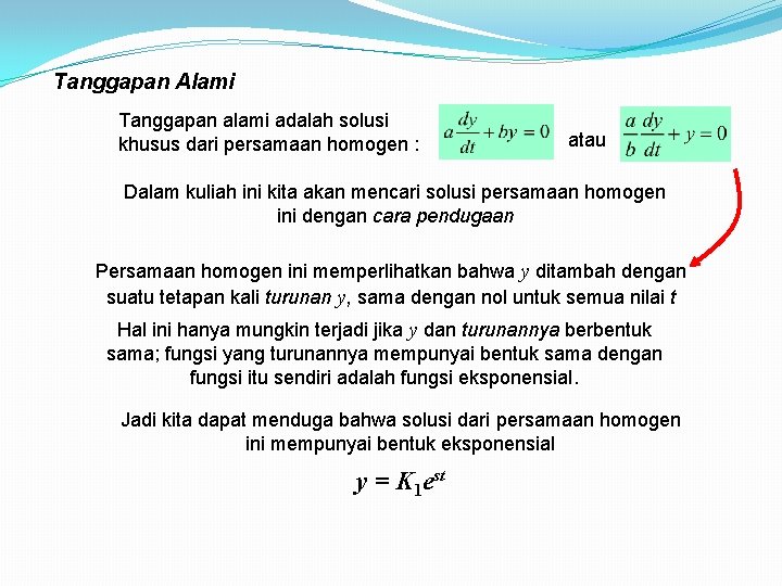 Tanggapan Alami Tanggapan alami adalah solusi khusus dari persamaan homogen : atau Dalam kuliah Tanggapan Alami Tanggapan alami adalah solusi khusus dari persamaan homogen : atau Dalam kuliah