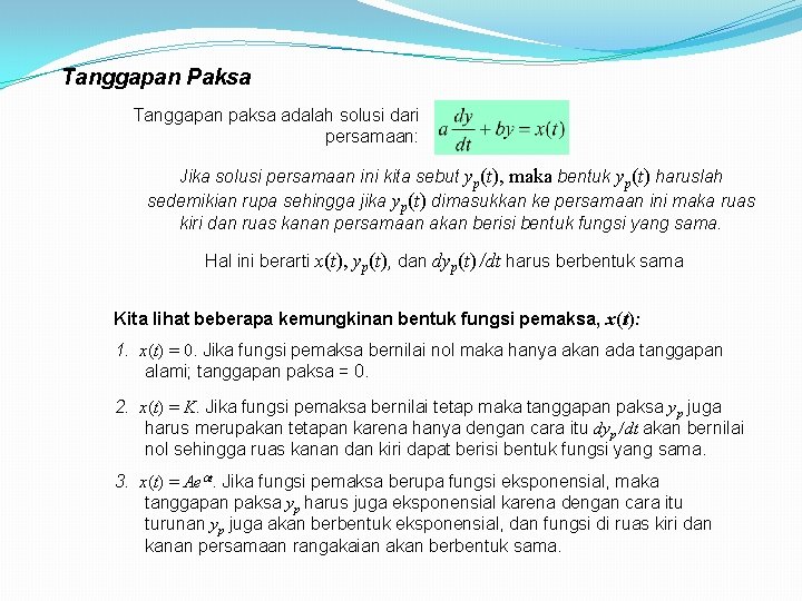 Tanggapan Paksa Tanggapan paksa adalah solusi dari persamaan: Jika solusi persamaan ini kita sebut Tanggapan Paksa Tanggapan paksa adalah solusi dari persamaan: Jika solusi persamaan ini kita sebut