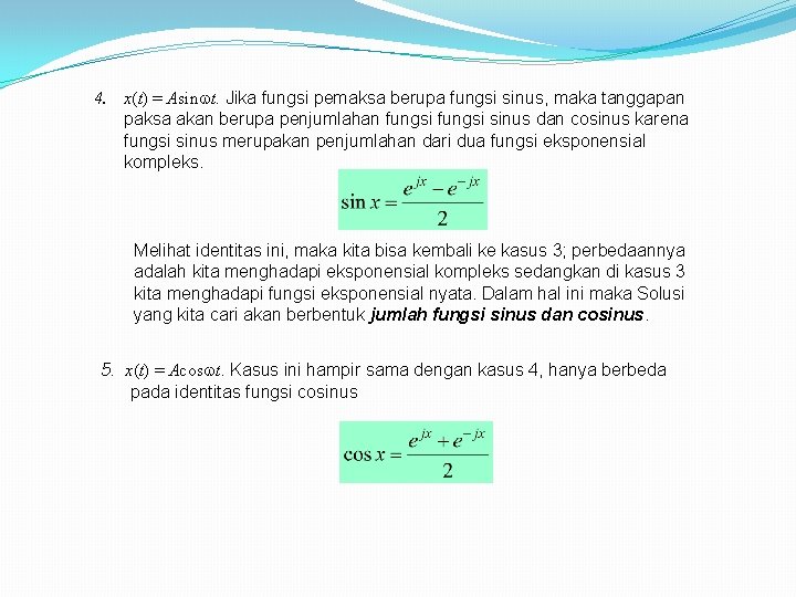 4. x(t) = Asin t. Jika fungsi pemaksa berupa fungsi sinus, maka tanggapan paksa 4. x(t) = Asin t. Jika fungsi pemaksa berupa fungsi sinus, maka tanggapan paksa