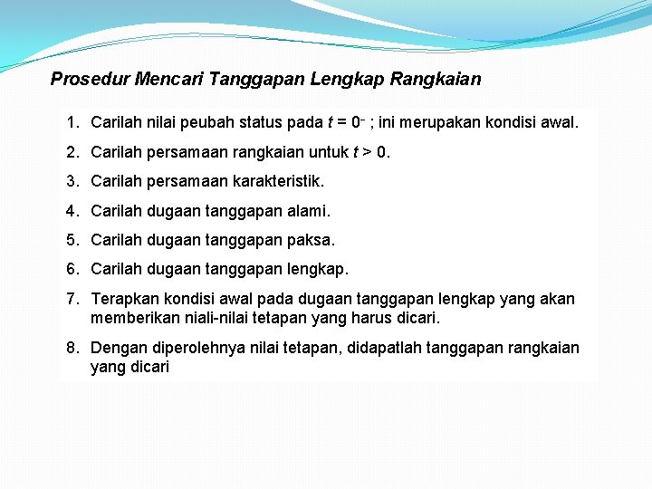 Prosedur Mencari Tanggapan Lengkap Rangkaian 1. Carilah nilai peubah status pada t = 0 Prosedur Mencari Tanggapan Lengkap Rangkaian 1. Carilah nilai peubah status pada t = 0
