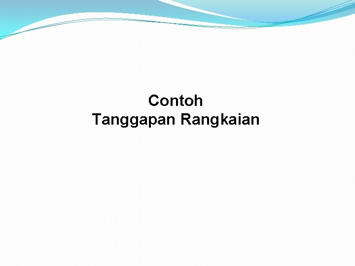 Contoh Tanggapan Rangkaian Contoh Tanggapan Rangkaian