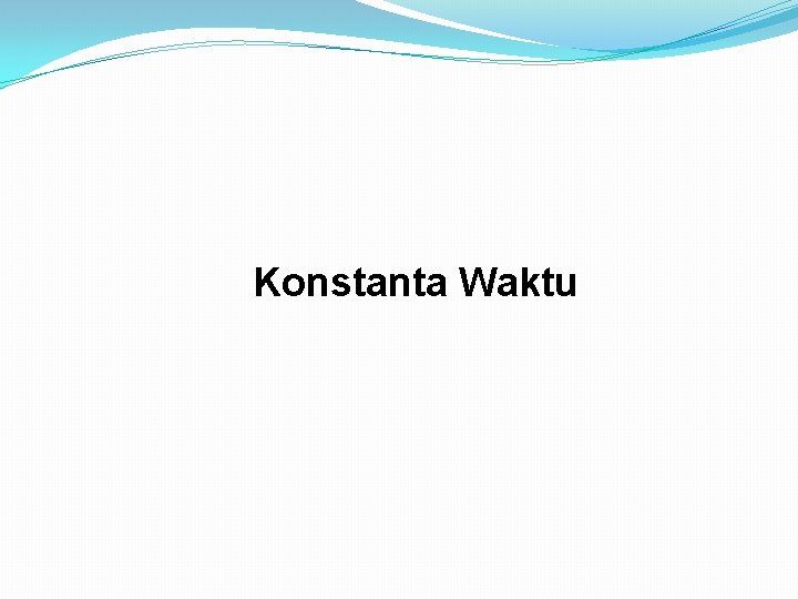 Konstanta Waktu Konstanta Waktu