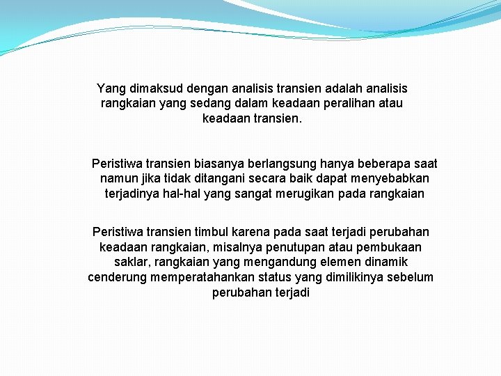 Yang dimaksud dengan analisis transien adalah analisis rangkaian yang sedang dalam keadaan peralihan atau Yang dimaksud dengan analisis transien adalah analisis rangkaian yang sedang dalam keadaan peralihan atau
