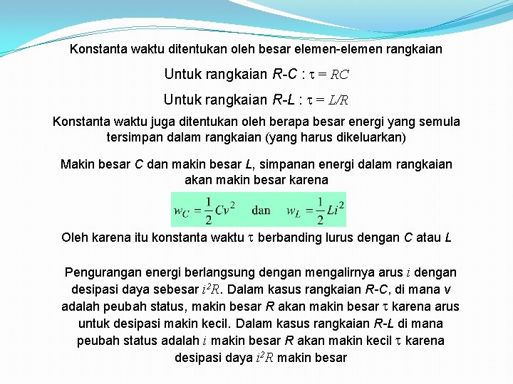 Konstanta waktu ditentukan oleh besar elemen-elemen rangkaian Untuk rangkaian R-C : = RC Untuk Konstanta waktu ditentukan oleh besar elemen-elemen rangkaian Untuk rangkaian R-C : = RC Untuk