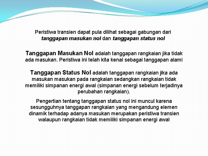 Peristiwa transien dapat pula dilihat sebagai gabungan dari tanggapan masukan nol dan tanggapan status Peristiwa transien dapat pula dilihat sebagai gabungan dari tanggapan masukan nol dan tanggapan status