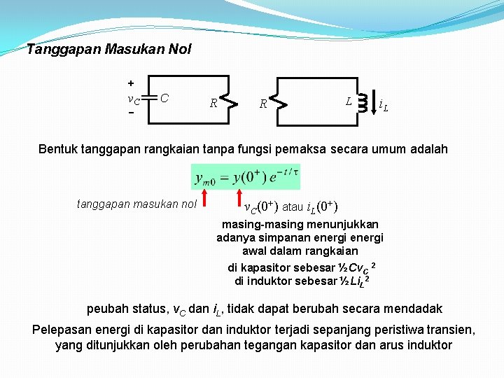 Tanggapan Masukan Nol + v. C C R R L i. L Bentuk tanggapan Tanggapan Masukan Nol + v. C C R R L i. L Bentuk tanggapan