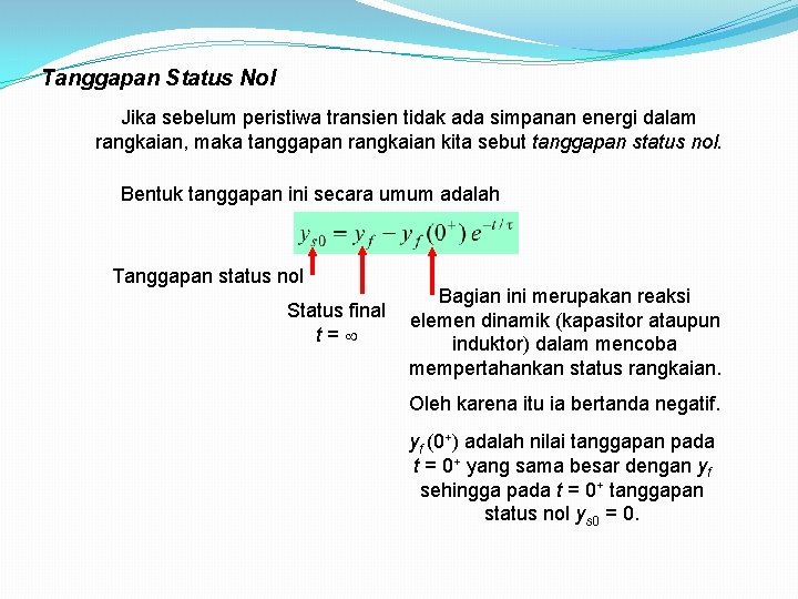 Tanggapan Status Nol Jika sebelum peristiwa transien tidak ada simpanan energi dalam rangkaian, maka Tanggapan Status Nol Jika sebelum peristiwa transien tidak ada simpanan energi dalam rangkaian, maka
