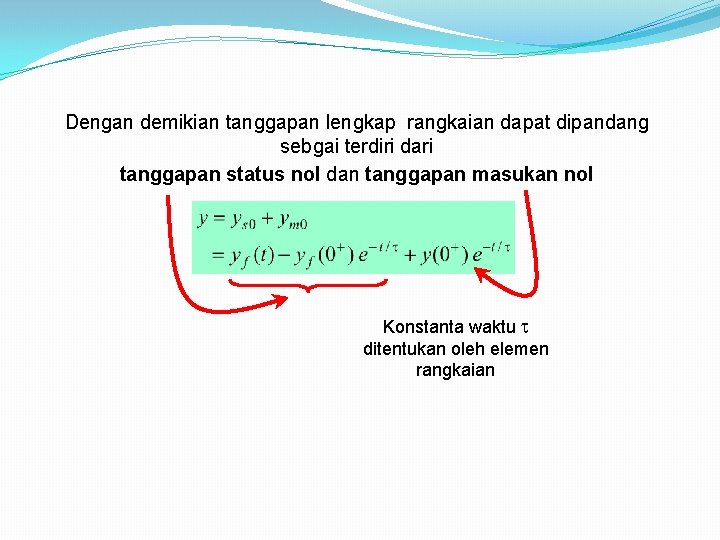 Dengan demikian tanggapan lengkap rangkaian dapat dipandang sebgai terdiri dari tanggapan status nol dan Dengan demikian tanggapan lengkap rangkaian dapat dipandang sebgai terdiri dari tanggapan status nol dan