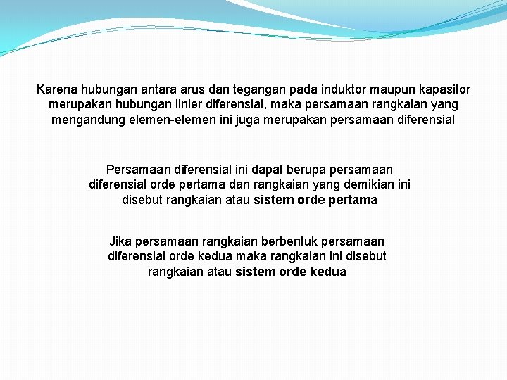 Karena hubungan antara arus dan tegangan pada induktor maupun kapasitor merupakan hubungan linier diferensial, Karena hubungan antara arus dan tegangan pada induktor maupun kapasitor merupakan hubungan linier diferensial,