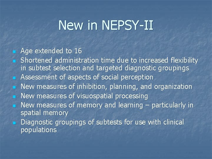 New in NEPSY-II n n n n Age extended to 16 Shortened administration time New in NEPSY-II n n n n Age extended to 16 Shortened administration time