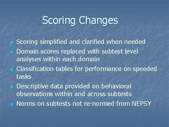 Scoring Changes n n n Scoring simplified and clarified when needed Domain scores replaced Scoring Changes n n n Scoring simplified and clarified when needed Domain scores replaced